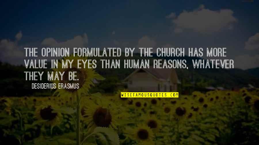 Pentadbiran Awam Quotes By Desiderius Erasmus: The opinion formulated by the Church has more Pentadbiran Awam Quotes By Desiderius Erasmus: The opinion formulated by the Church has more