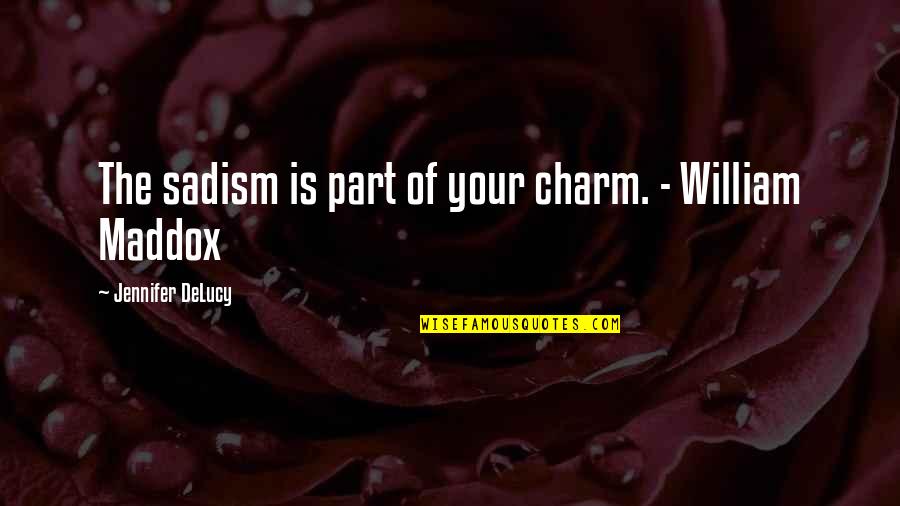 Pentadbiran Korporat Quotes By Jennifer DeLucy: The sadism is part of your charm. - Pentadbiran Korporat Quotes By Jennifer DeLucy: The sadism is part of your charm. -