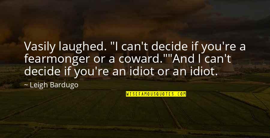 Pentadbiran Korporat Quotes By Leigh Bardugo: Vasily laughed. "I can't decide if you're a Pentadbiran Korporat Quotes By Leigh Bardugo: Vasily laughed. "I can't decide if you're a