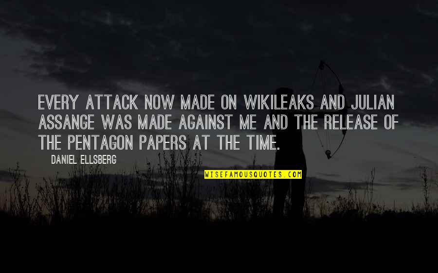 Pentagon Papers Quotes By Daniel Ellsberg: EVERY attack now made on WikiLeaks and Julian