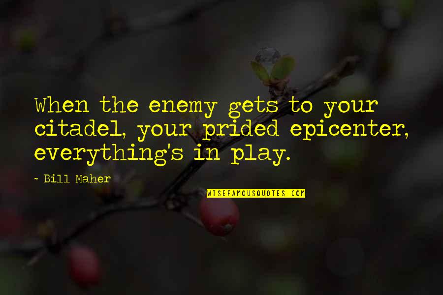Pentagon Quotes By Bill Maher: When the enemy gets to your citadel, your