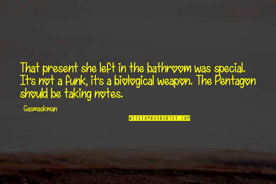 Pentagon Quotes By Gasmaskman: That present she left in the bathroom was