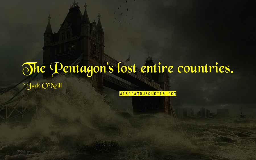 Pentagon Quotes By Jack O'Neill: The Pentagon's lost entire countries.