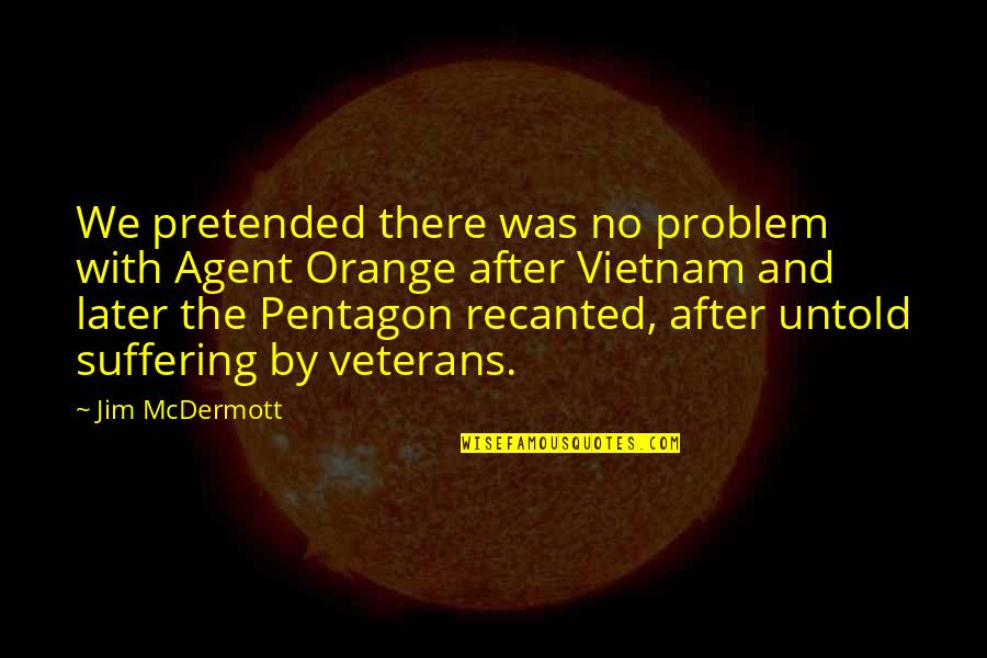 Pentagon Quotes By Jim McDermott: We pretended there was no problem with Agent