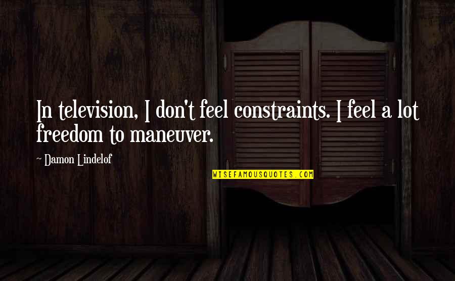 Pentagonal Numbers Quotes By Damon Lindelof: In television, I don't feel constraints. I feel