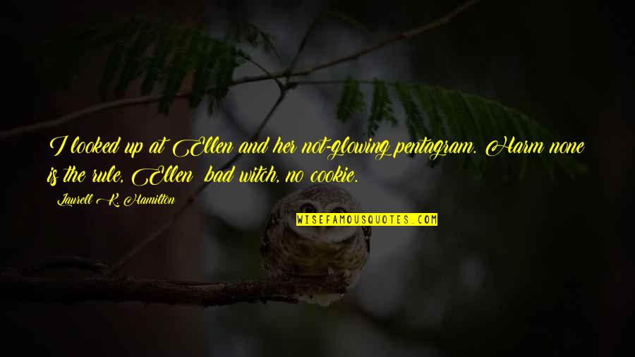 Pentagram Quotes By Laurell K. Hamilton: I looked up at Ellen and her not-glowing Pentagram Quotes By Laurell K. Hamilton: I looked up at Ellen and her not-glowing