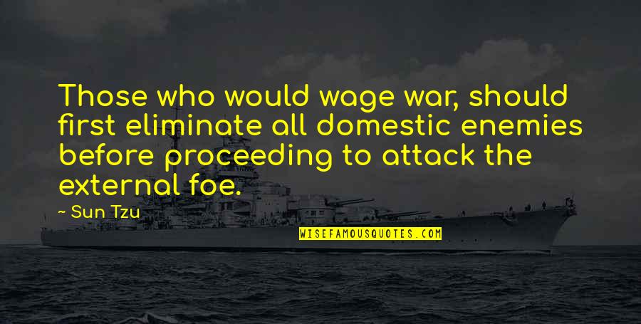 Pentateuchal Quotes By Sun Tzu: Those who would wage war, should first eliminate