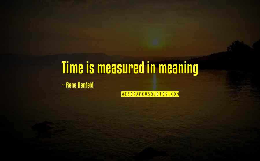 Pentatonic Scale Quotes By Rene Denfeld: Time is measured in meaning