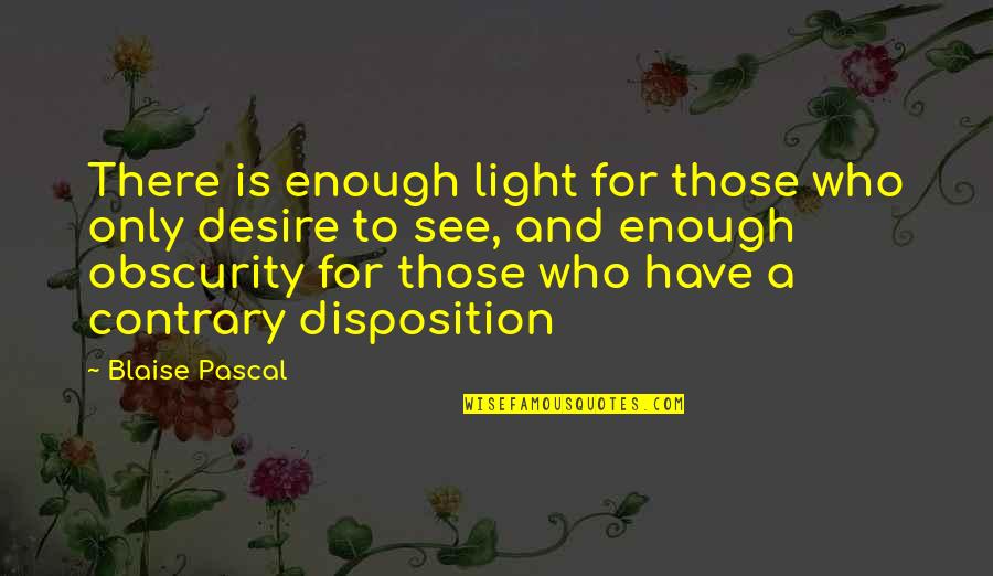 Pentatonics Quotes By Blaise Pascal: There is enough light for those who only