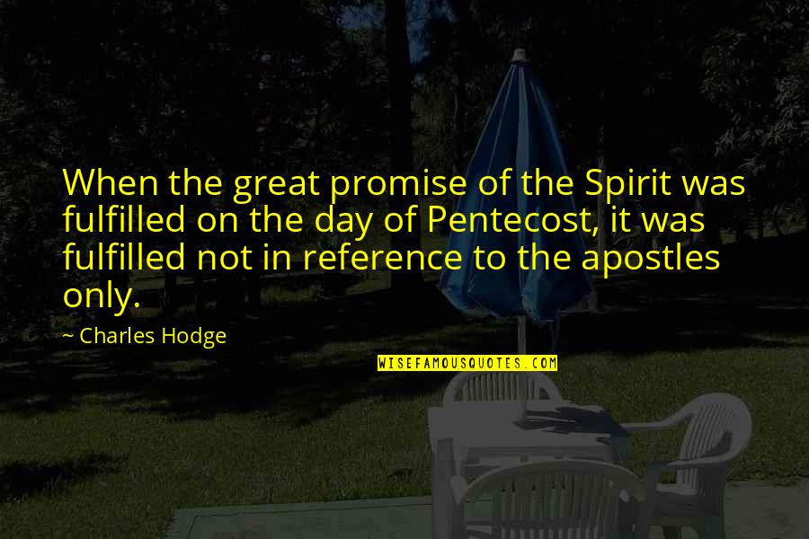 Pentecost Quotes By Charles Hodge: When the great promise of the Spirit was Pentecost Quotes By Charles Hodge: When the great promise of the Spirit was