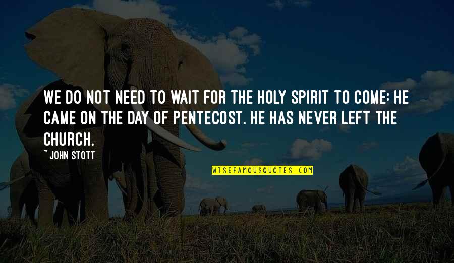 Pentecost Quotes By John Stott: We do not need to wait for the Pentecost Quotes By John Stott: We do not need to wait for the