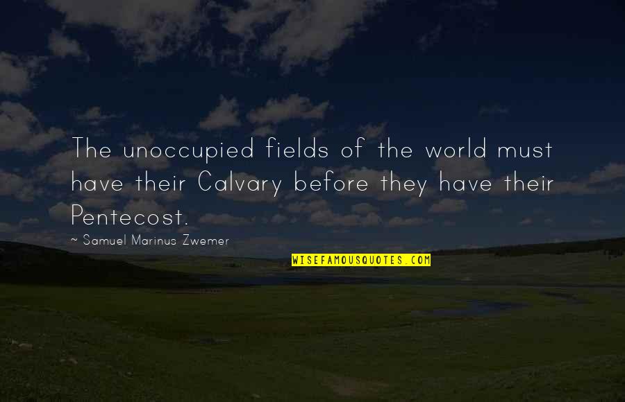 Pentecost Quotes By Samuel Marinus Zwemer: The unoccupied fields of the world must have