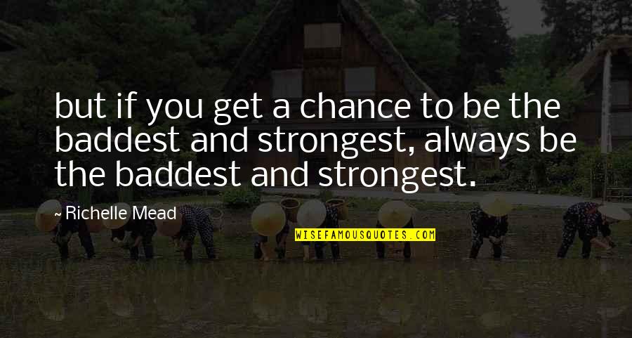 Pentecostal Beliefs Quotes By Richelle Mead: but if you get a chance to be Pentecostal Beliefs Quotes By Richelle Mead: but if you get a chance to be