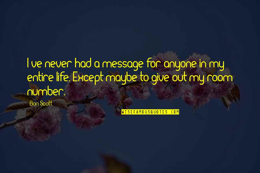 Pentecostal Quotes By Bon Scott: I've never had a message for anyone in Pentecostal Quotes By Bon Scott: I've never had a message for anyone in