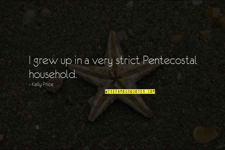 Pentecostal Quotes By Kelly Price: I grew up in a very strict Pentecostal Pentecostal Quotes By Kelly Price: I grew up in a very strict Pentecostal