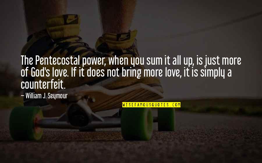 Pentecostal Quotes By William J. Seymour: The Pentecostal power, when you sum it all Pentecostal Quotes By William J. Seymour: The Pentecostal power, when you sum it all