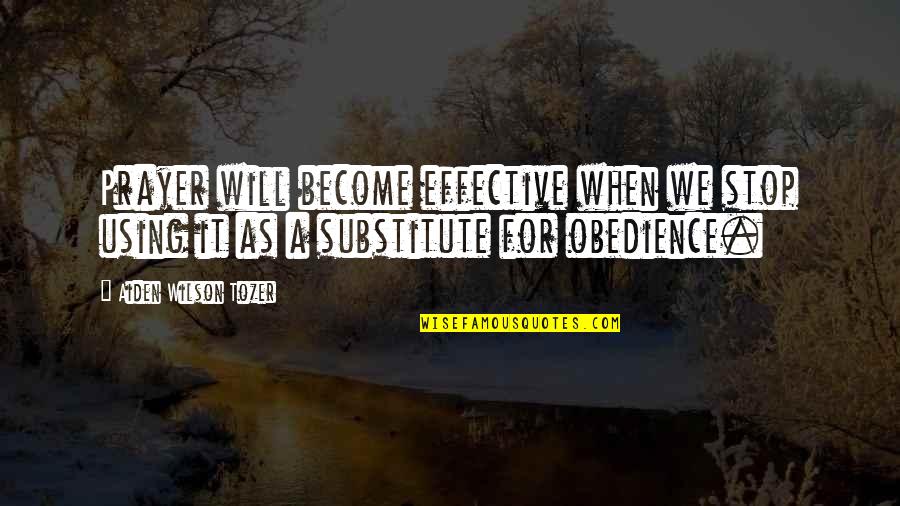 Pentecostalists Quotes By Aiden Wilson Tozer: Prayer will become effective when we stop using Pentecostalists Quotes By Aiden Wilson Tozer: Prayer will become effective when we stop using