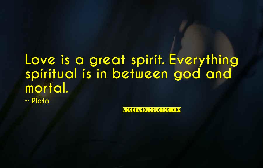 Pentecostalists Quotes By Plato: Love is a great spirit. Everything spiritual is