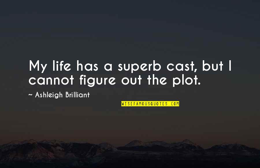Pentecostals Of Ceres Quotes By Ashleigh Brilliant: My life has a superb cast, but I Pentecostals Of Ceres Quotes By Ashleigh Brilliant: My life has a superb cast, but I