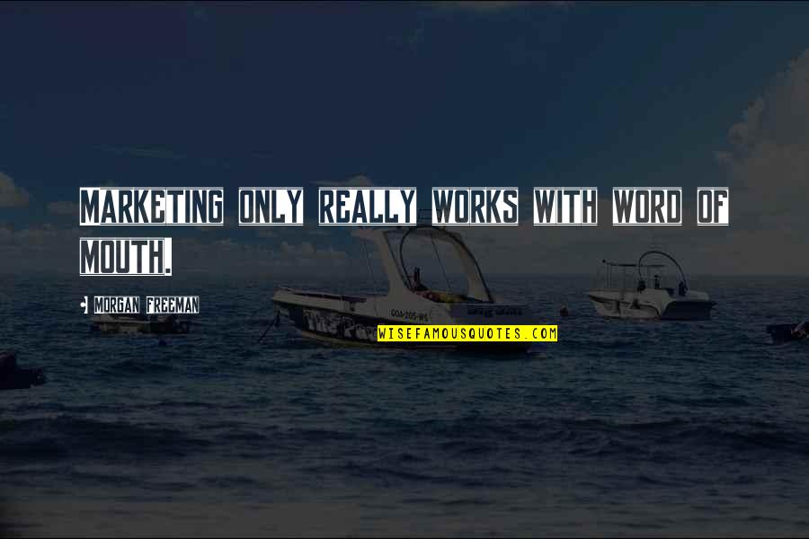 Pentecostals Of Ceres Quotes By Morgan Freeman: Marketing only really works with word of mouth. Pentecostals Of Ceres Quotes By Morgan Freeman: Marketing only really works with word of mouth.