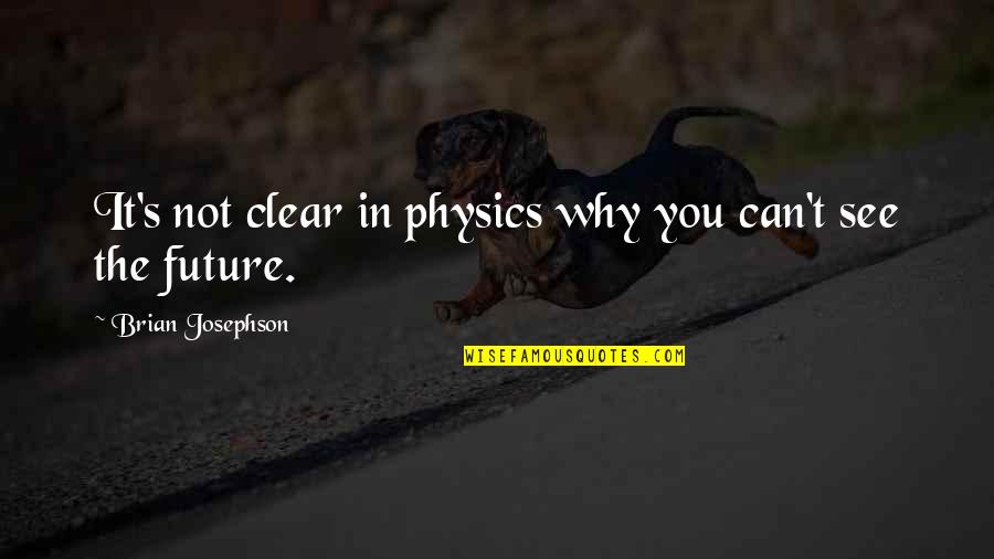 Pentecostals Of The Gulf Quotes By Brian Josephson: It's not clear in physics why you can't Pentecostals Of The Gulf Quotes By Brian Josephson: It's not clear in physics why you can't
