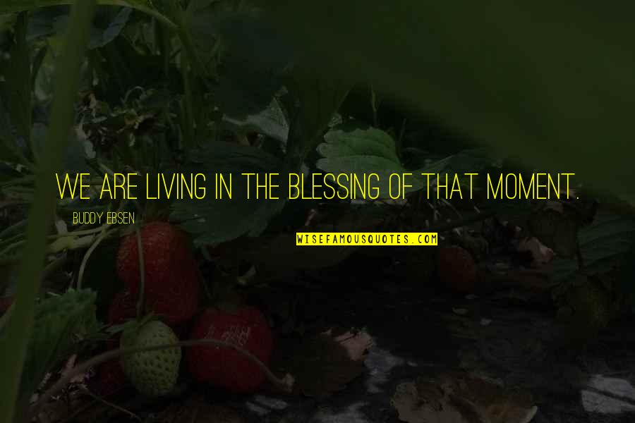 Pentecostals Of Vacaville Quotes By Buddy Ebsen: We are living in the blessing of that