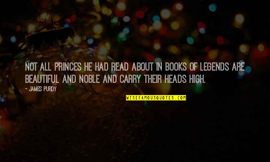 Pentexore Quotes By James Purdy: Not all princes he had read about in Pentexore Quotes By James Purdy: Not all princes he had read about in
