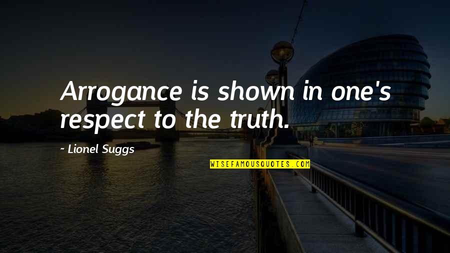 Pentexore Quotes By Lionel Suggs: Arrogance is shown in one's respect to the
