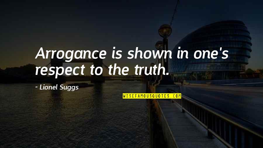 Pentexore Quotes By Lionel Suggs: Arrogance is shown in one's respect to the Pentexore Quotes By Lionel Suggs: Arrogance is shown in one's respect to the