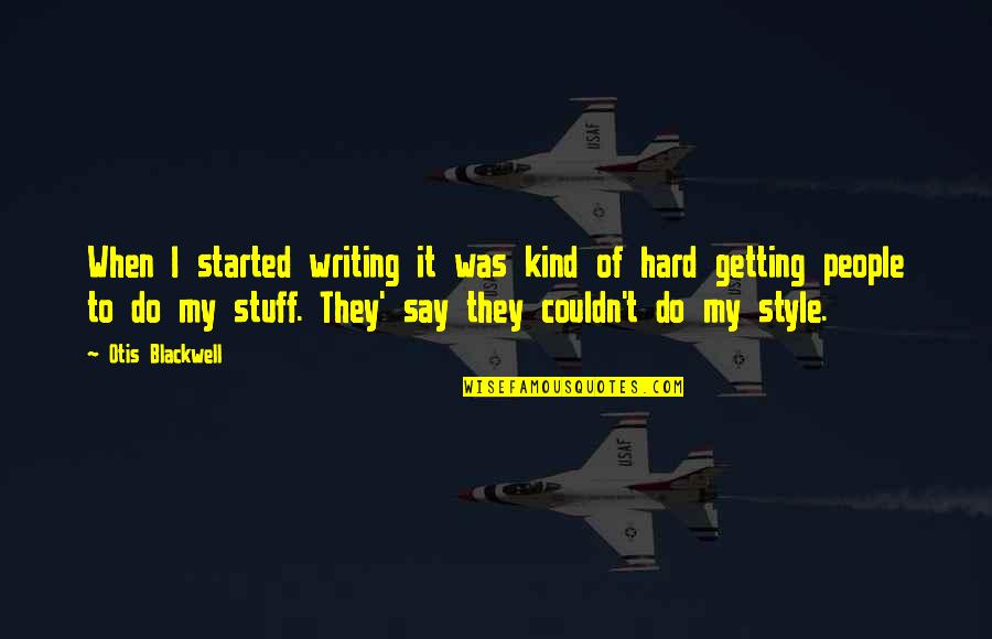 Pentexore Quotes By Otis Blackwell: When I started writing it was kind of Pentexore Quotes By Otis Blackwell: When I started writing it was kind of
