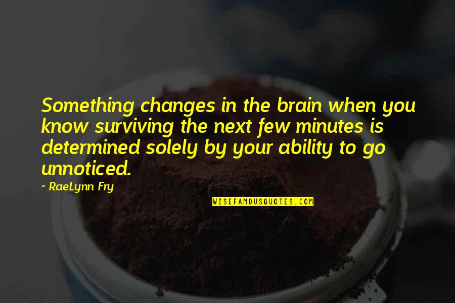 Pentexore Quotes By RaeLynn Fry: Something changes in the brain when you know