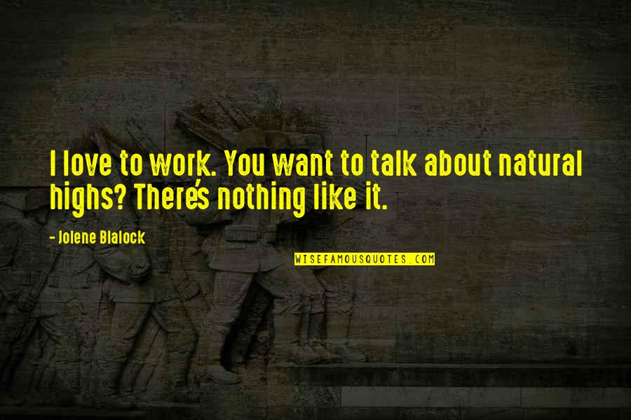 Penthouses Video Quotes By Jolene Blalock: I love to work. You want to talk