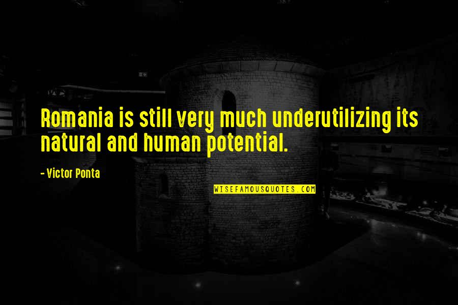 Pentimento Book Quotes By Victor Ponta: Romania is still very much underutilizing its natural
