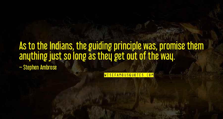 Pentimento Menu Quotes By Stephen Ambrose: As to the Indians, the guiding principle was,