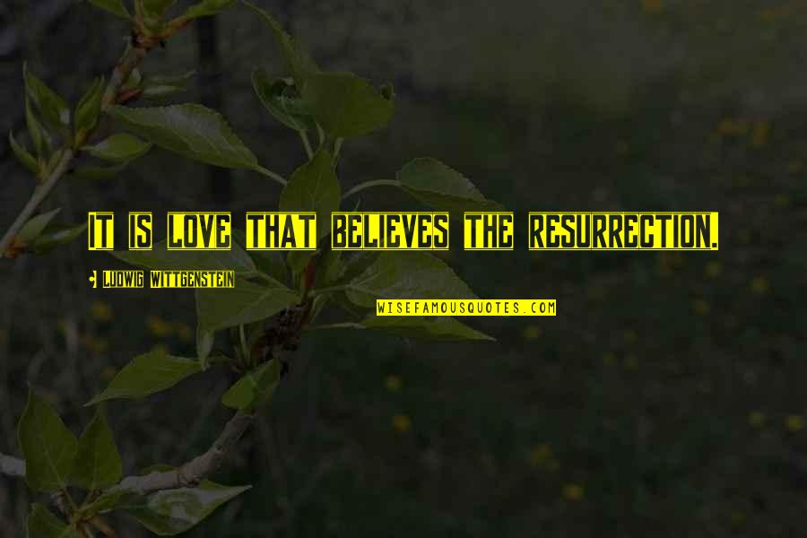 Pentingnya Pendidikan Quotes By Ludwig Wittgenstein: It is love that believes the resurrection. Pentingnya Pendidikan Quotes By Ludwig Wittgenstein: It is love that believes the resurrection.