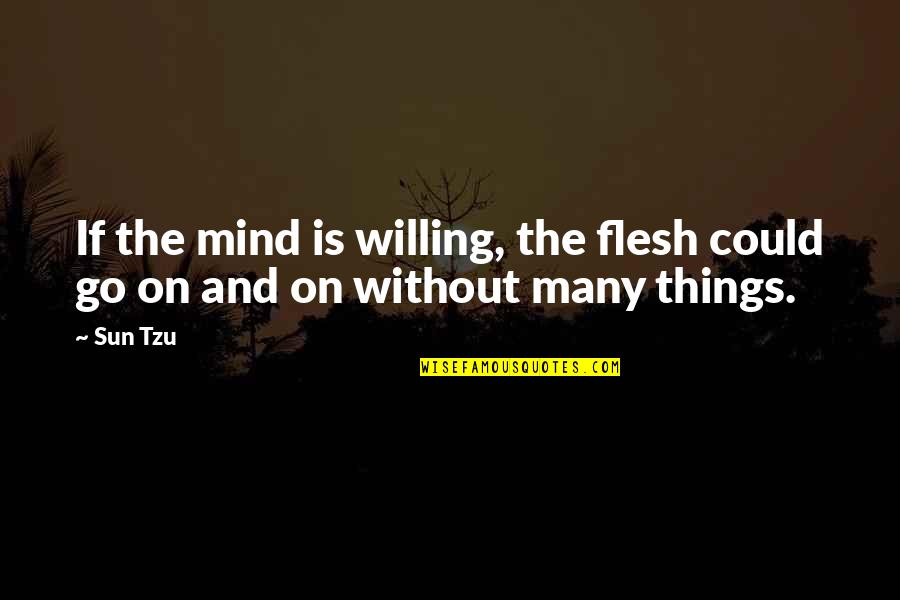 Pentirsi Conjugation Quotes By Sun Tzu: If the mind is willing, the flesh could