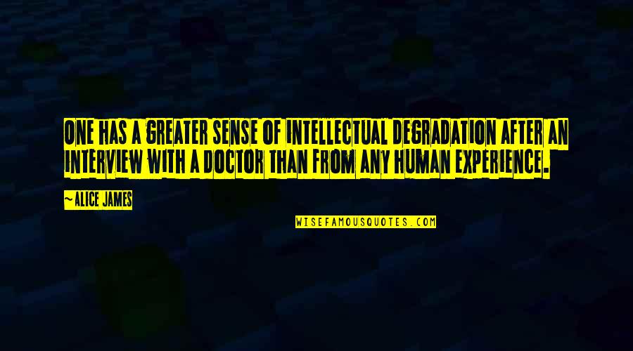 Pentothal Anesthesia Quotes By Alice James: One has a greater sense of intellectual degradation Pentothal Anesthesia Quotes By Alice James: One has a greater sense of intellectual degradation
