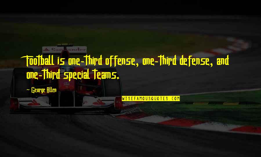 Pentothal Anesthesia Quotes By George Allen: Football is one-third offense, one-third defense, and one-third