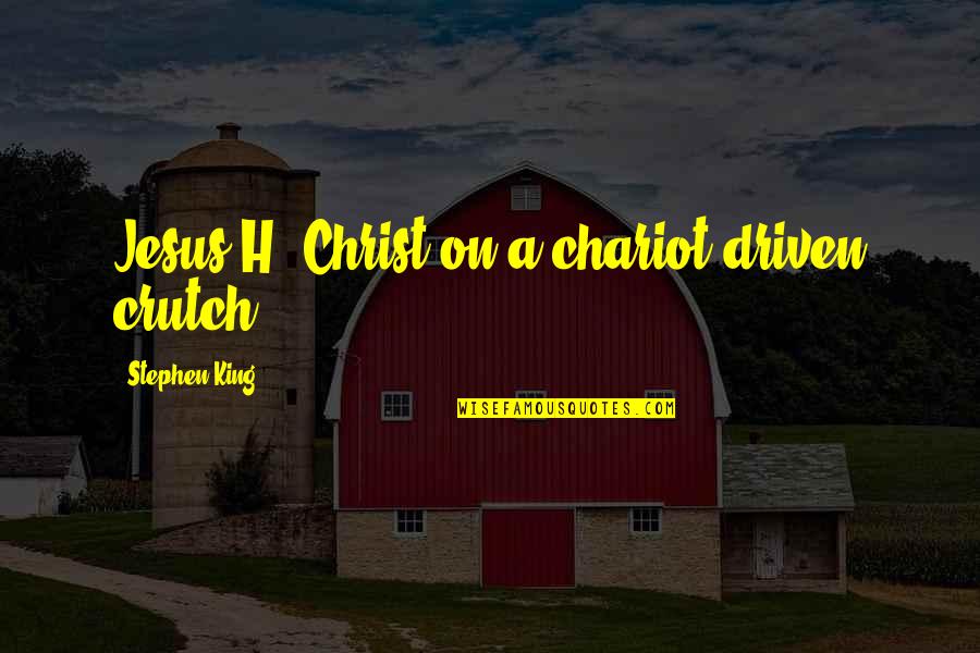 Pentothal Anesthesia Quotes By Stephen King: Jesus H. Christ on a chariot-driven crutch. Pentothal Anesthesia Quotes By Stephen King: Jesus H. Christ on a chariot-driven crutch.