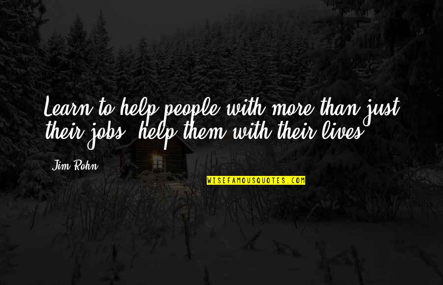 Pentothal Quotes By Jim Rohn: Learn to help people with more than just