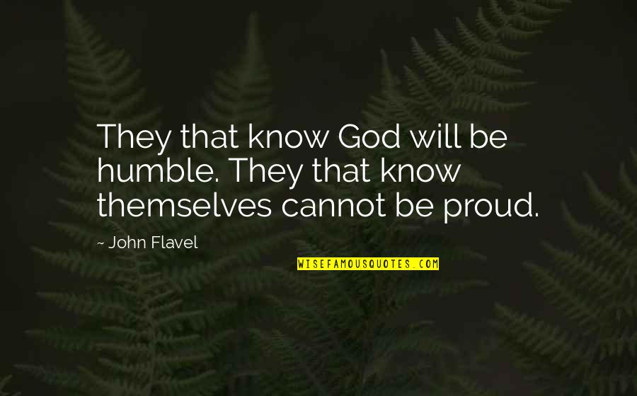 Pentothal Quotes By John Flavel: They that know God will be humble. They