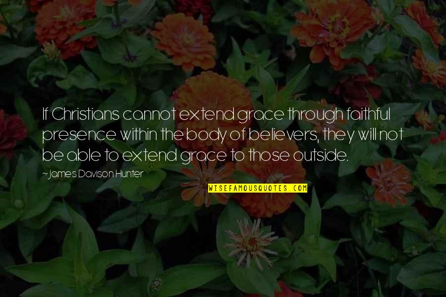 Pentragrams Quotes By James Davison Hunter: If Christians cannot extend grace through faithful presence Pentragrams Quotes By James Davison Hunter: If Christians cannot extend grace through faithful presence