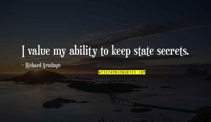 Pentragrams Quotes By Richard Armitage: I value my ability to keep state secrets. Pentragrams Quotes By Richard Armitage: I value my ability to keep state secrets.