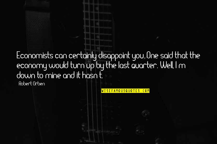 Pentragrams Quotes By Robert Orben: Economists can certainly disappoint you. One said that Pentragrams Quotes By Robert Orben: Economists can certainly disappoint you. One said that