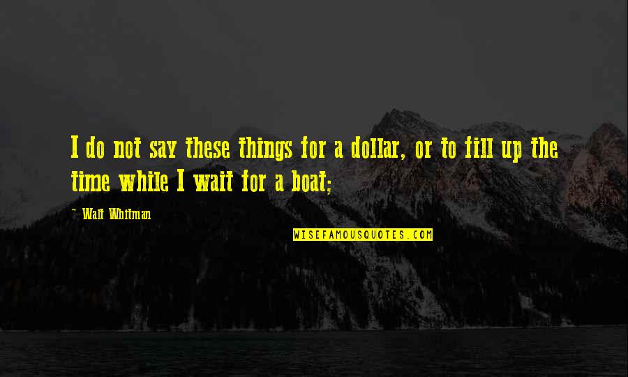 Pentragrams Quotes By Walt Whitman: I do not say these things for a Pentragrams Quotes By Walt Whitman: I do not say these things for a