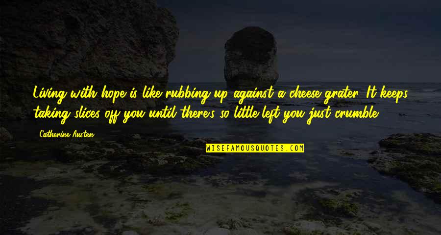 Pentrex Quotes By Catherine Austen: Living with hope is like rubbing up against Pentrex Quotes By Catherine Austen: Living with hope is like rubbing up against