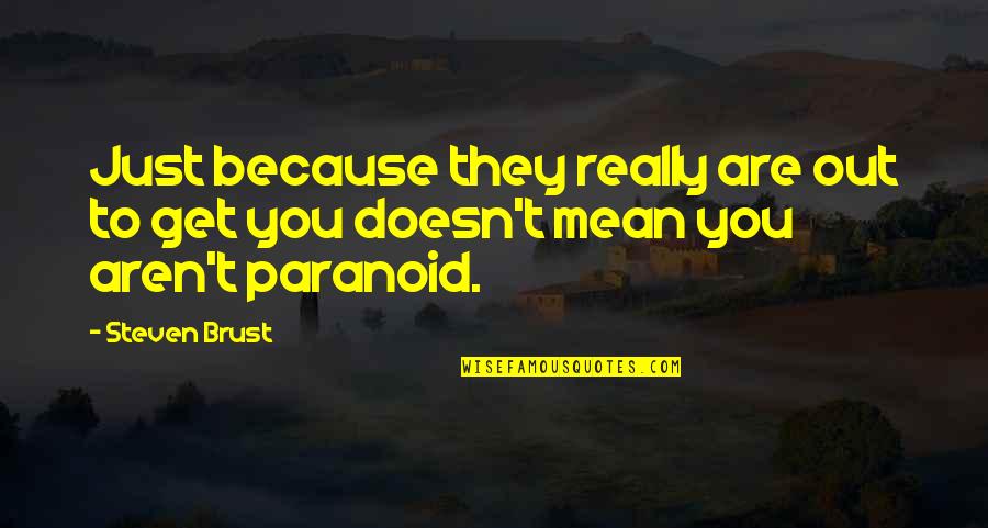 Pentrex Quotes By Steven Brust: Just because they really are out to get