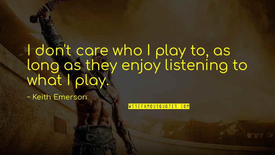 Pentru Mine Pronume Quotes By Keith Emerson: I don't care who I play to, as