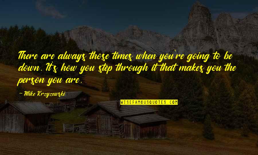 Pentru Mine Pronume Quotes By Mike Krzyzewski: There are always those times when you're going