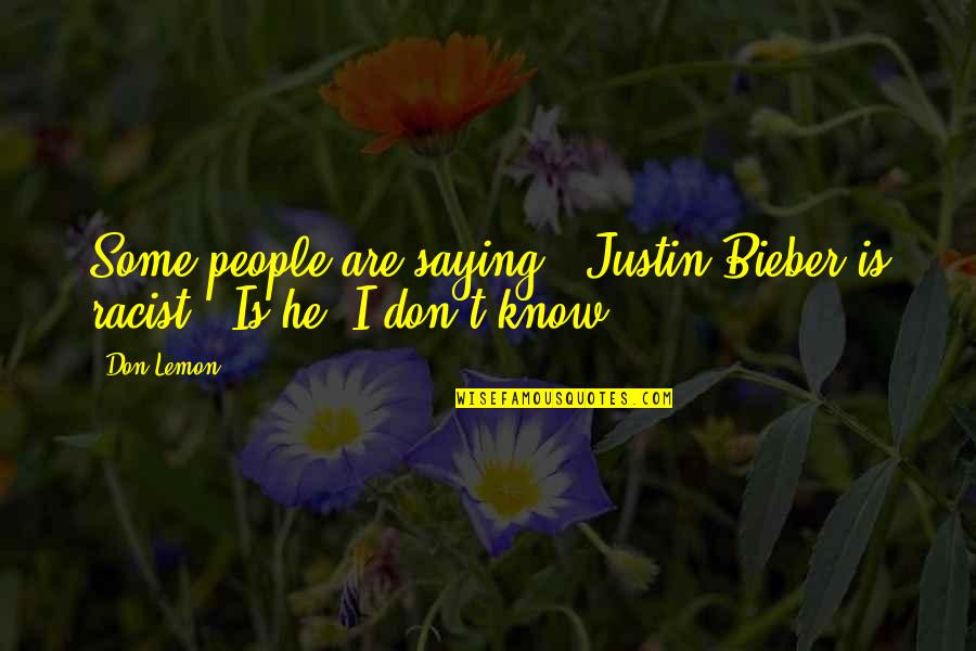 Penultimate Peril Quotes By Don Lemon: Some people are saying, 'Justin Bieber is racist.'